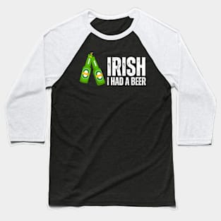 Irish I Had A Beer , Funny Irish Baseball T-Shirt